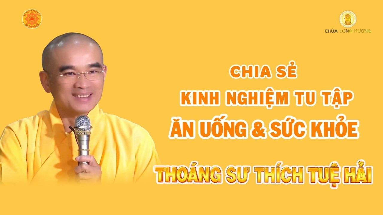 CHIA SẺ KINH NGHIỆM TU TẬP ĂN UỐNG VÀ SỨC KHỎE – TT THÍCH TUỆ HẢI
